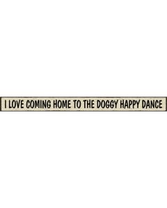 Skinnies 1.5 In. x 16 In. I Love Coming Home To The Doggy Happy Dance Wood Sign